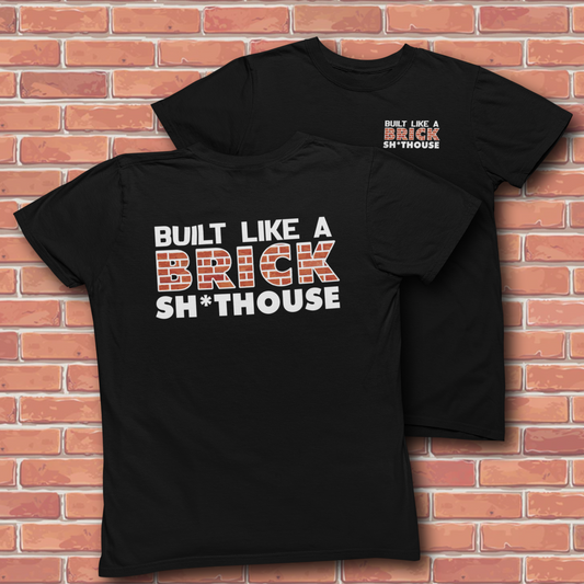 BUILT LIKE A BRICK SHIT HOUSE T-SHIRT