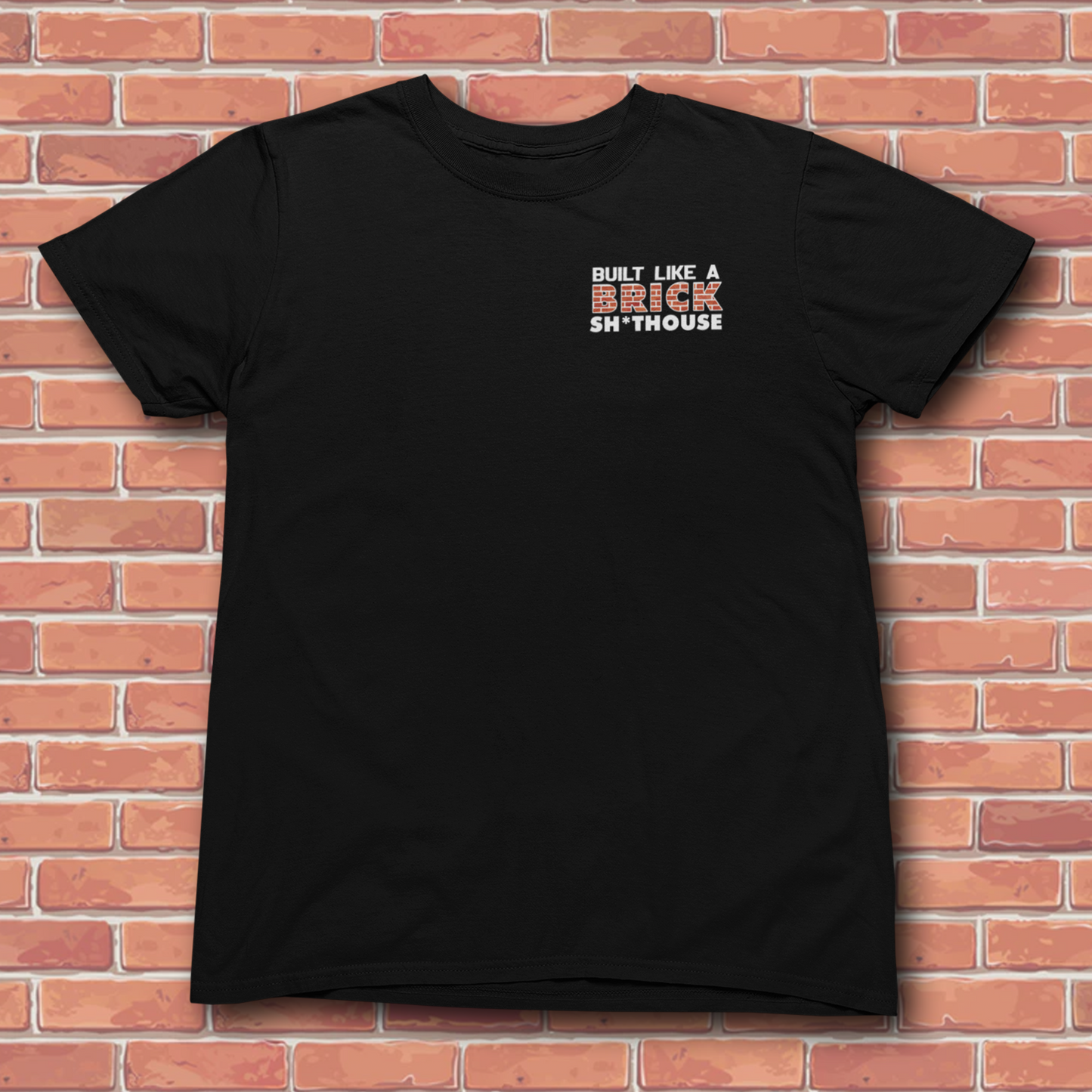 BUILT LIKE A BRICK SHIT HOUSE T-SHIRT