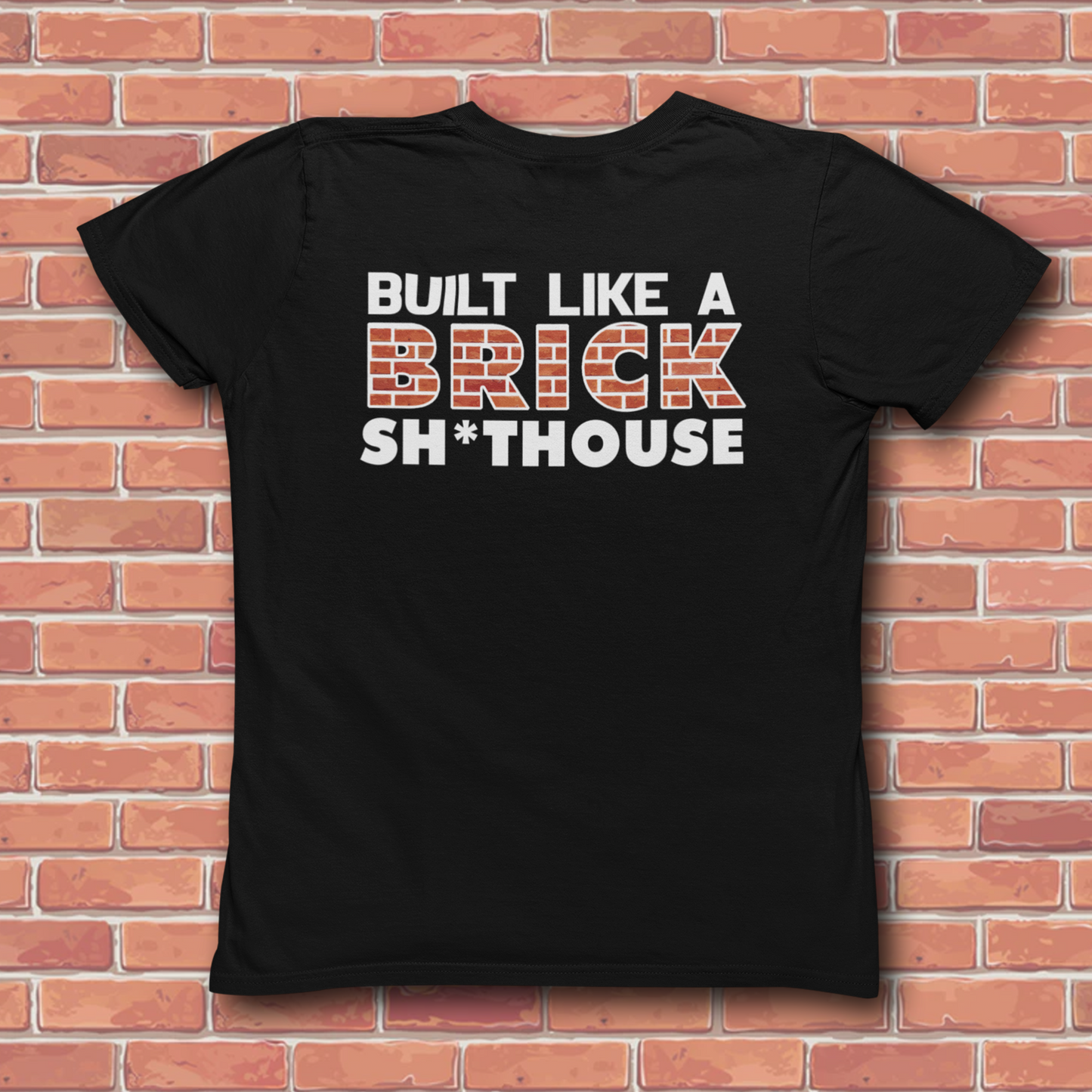 BUILT LIKE A BRICK SHIT HOUSE T-SHIRT
