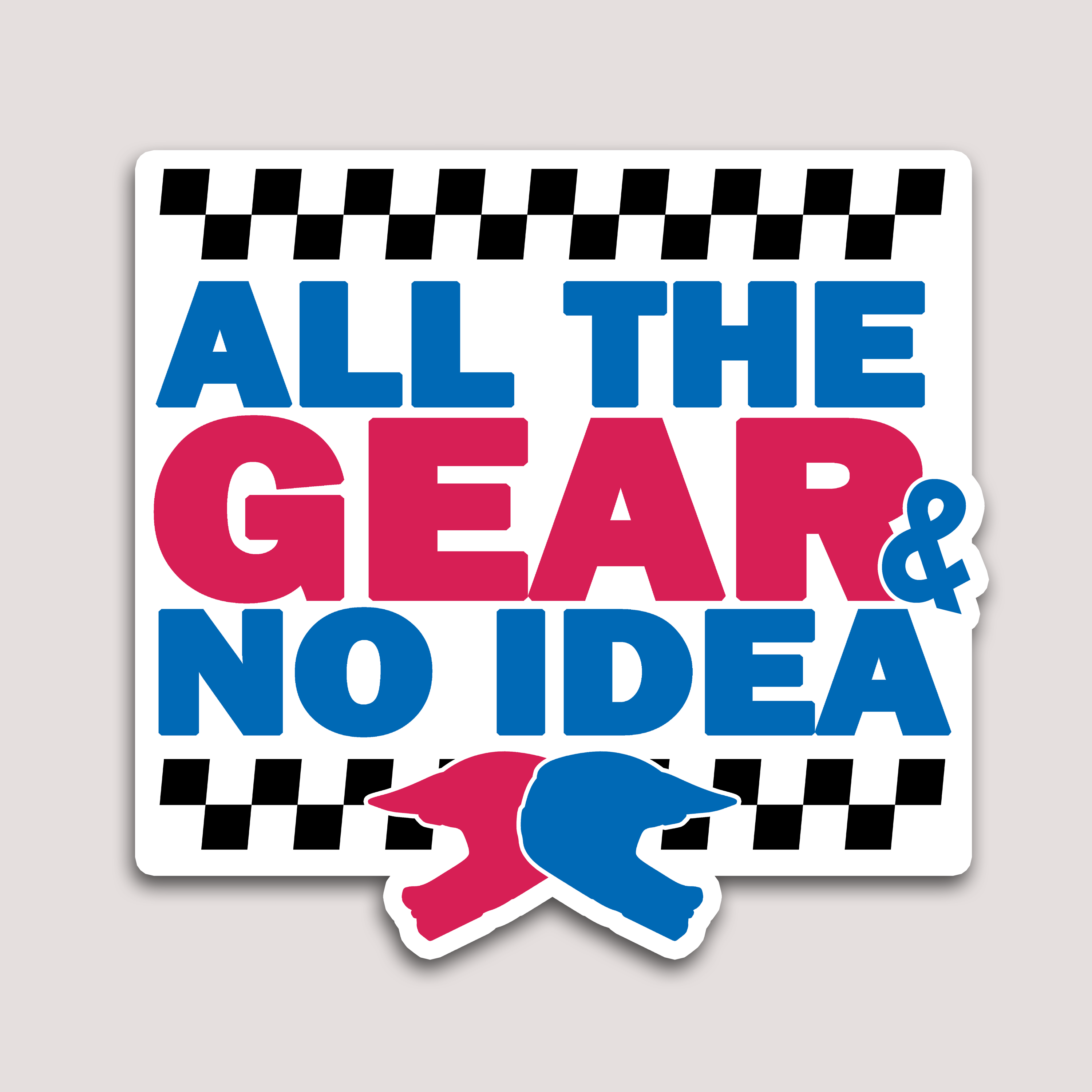 ALL THE GEAR AND NO IDEA STICKER – DEVL Designs Australia