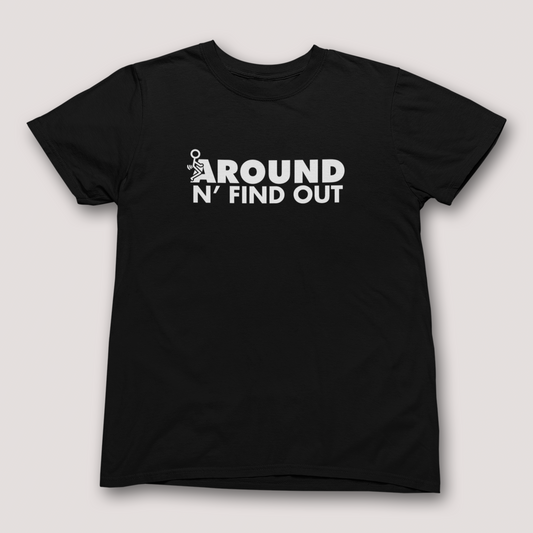 F AROUND N FIND OUT T-SHIRT