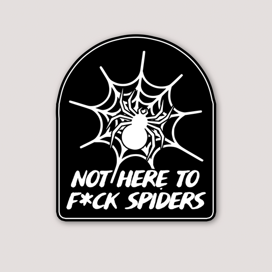 NOT HERE TO FORNICATE WITH SPIDERS STICKER