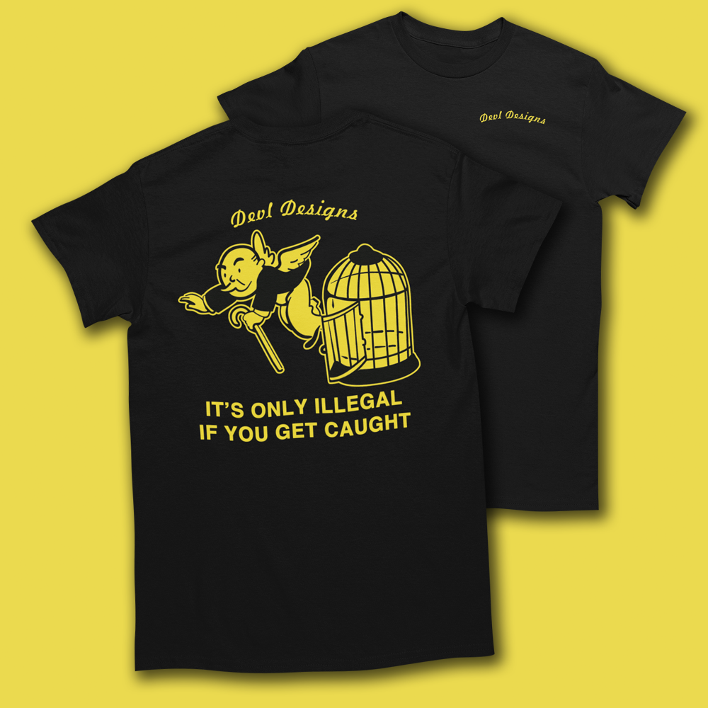 ONLY ILLEGAL IF YOU GET CAUGHT T-SHIRT