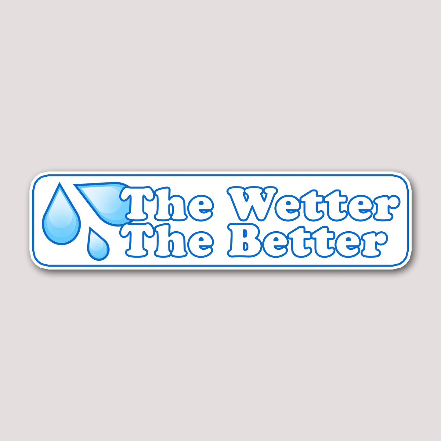 THE WETTER THE BETTER STICKER ๐ฆ