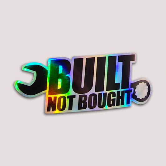 HOLOGRAPHIC BUILT NOT BOUGHT STICKER