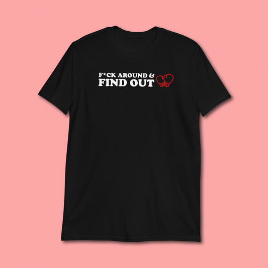 F AROUND AND FIND OUT T-SHIRT