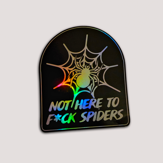 HOLOGRAPHIC NOT HERE TO FORNICATE WITH SPIDERS STICKER