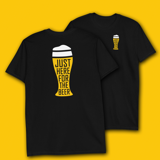 JUST HERE FOR THE BEER T-SHIRT