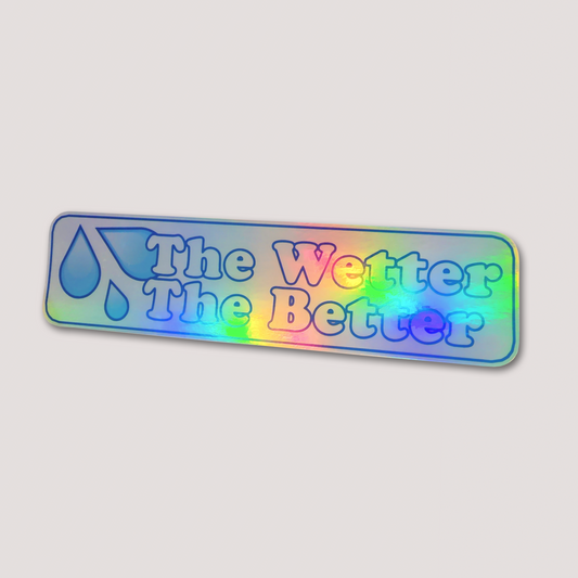 HOLOGRAPHIC THE WETTER THE BETTER STICKER