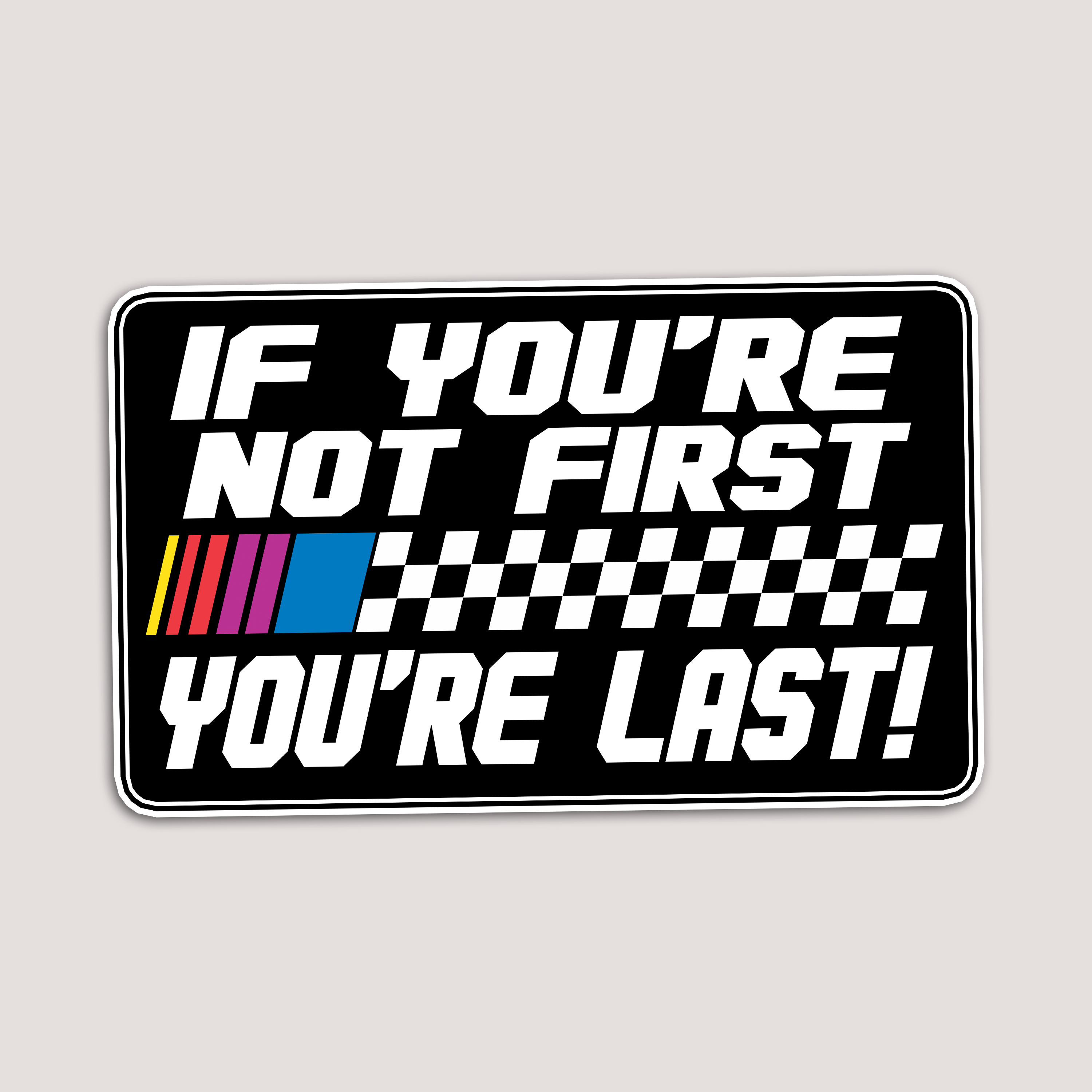 IF YOU'RE NOT FIRST YOU'RE LAST STICKER – DEVL Designs Australia