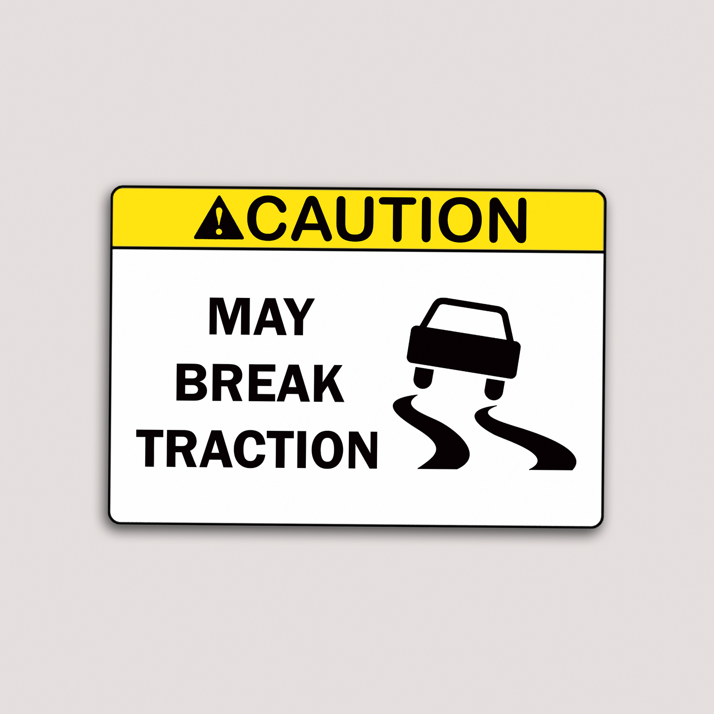 WARNING MAY BREAK TRACTION