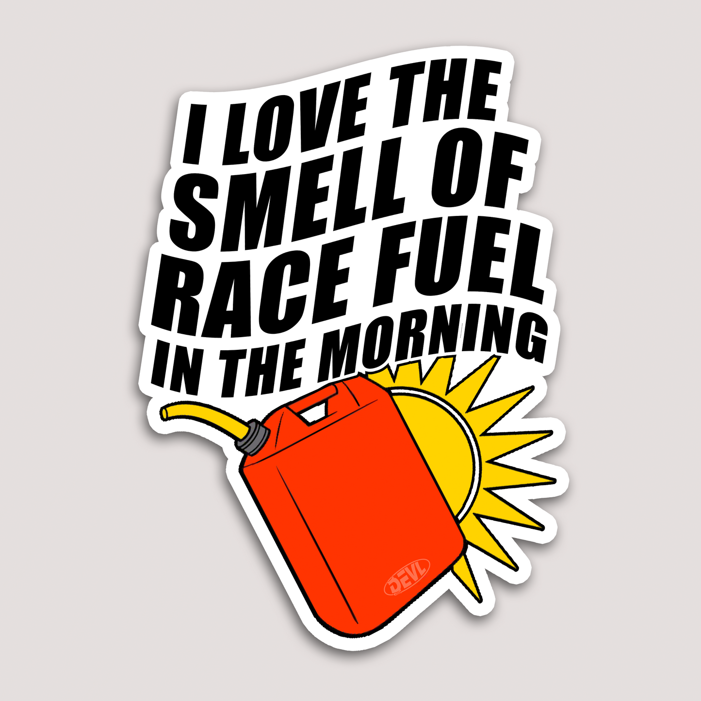 I LOVE THE SMELL OF RACE FUEL IN THE MORNING STICKER