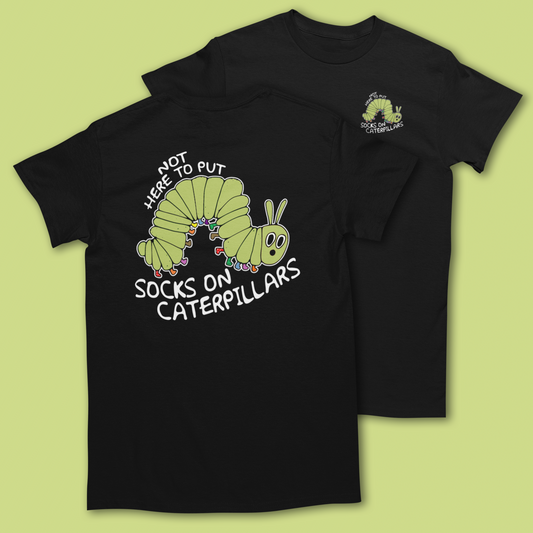 NOT HERE TO PUT SOCKS ON CATERPILLARS T-SHIRT