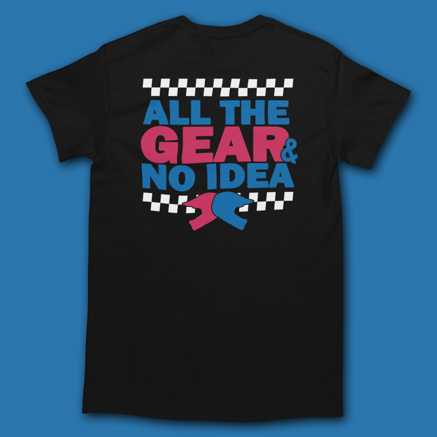 ALL THE GEAR & NO IDEA T-SHIRT