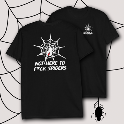 NOT HERE TO FORNICATE WITH SPIDERS T-SHIRT