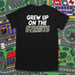 GREW UP ON THE STREETS T-SHIRT