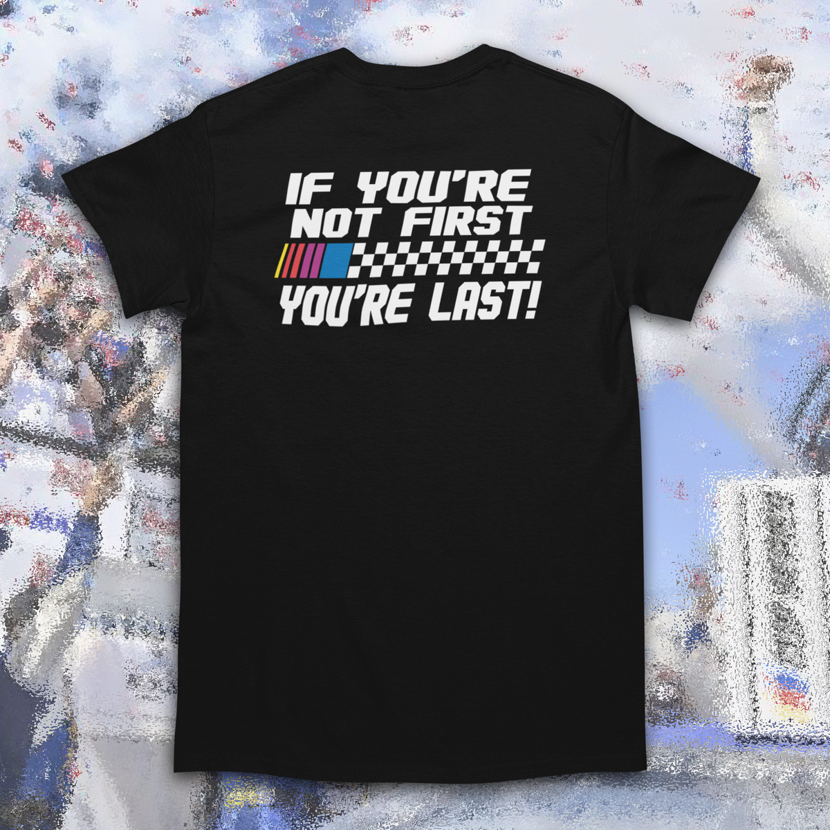 Not First IF YOU'RE NOT FIRST YOU'RE LAST T-SHIRT – DEVL Designs Australia