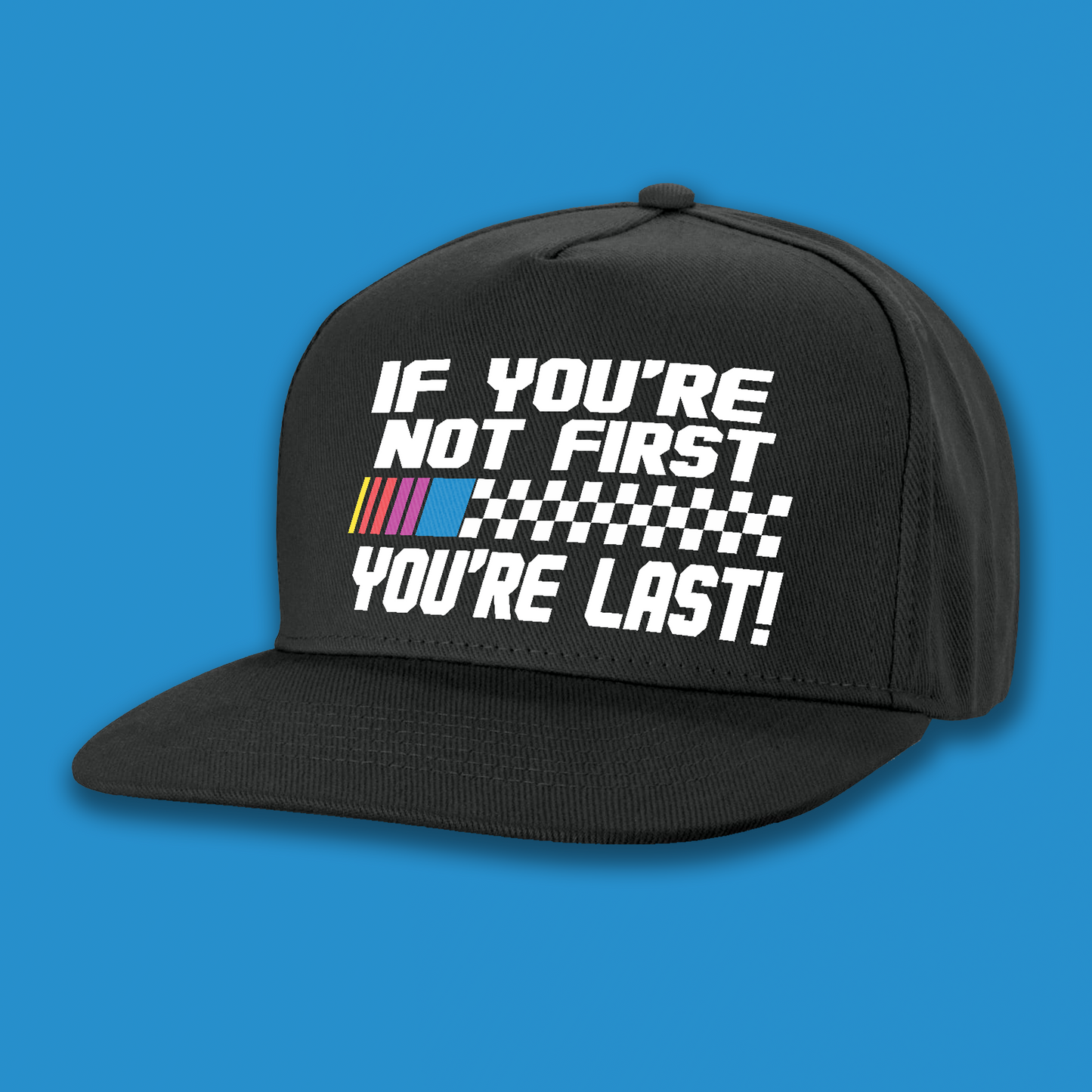 IF YOU'RE NOT FIRST YOU'RE LAST SNAPBACK