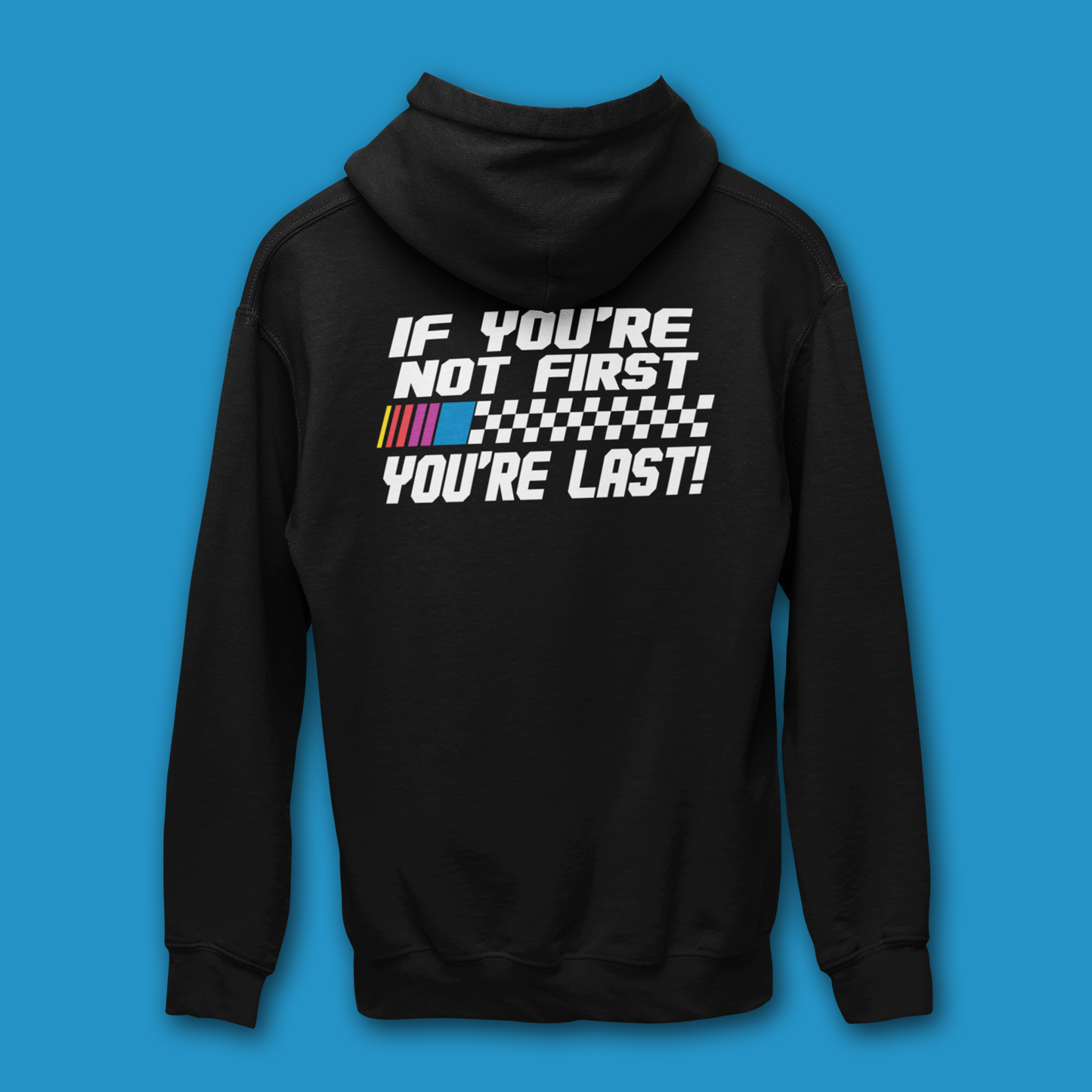 IF YOU'RE NOT FIRST YOU'RE LAST HOODIE