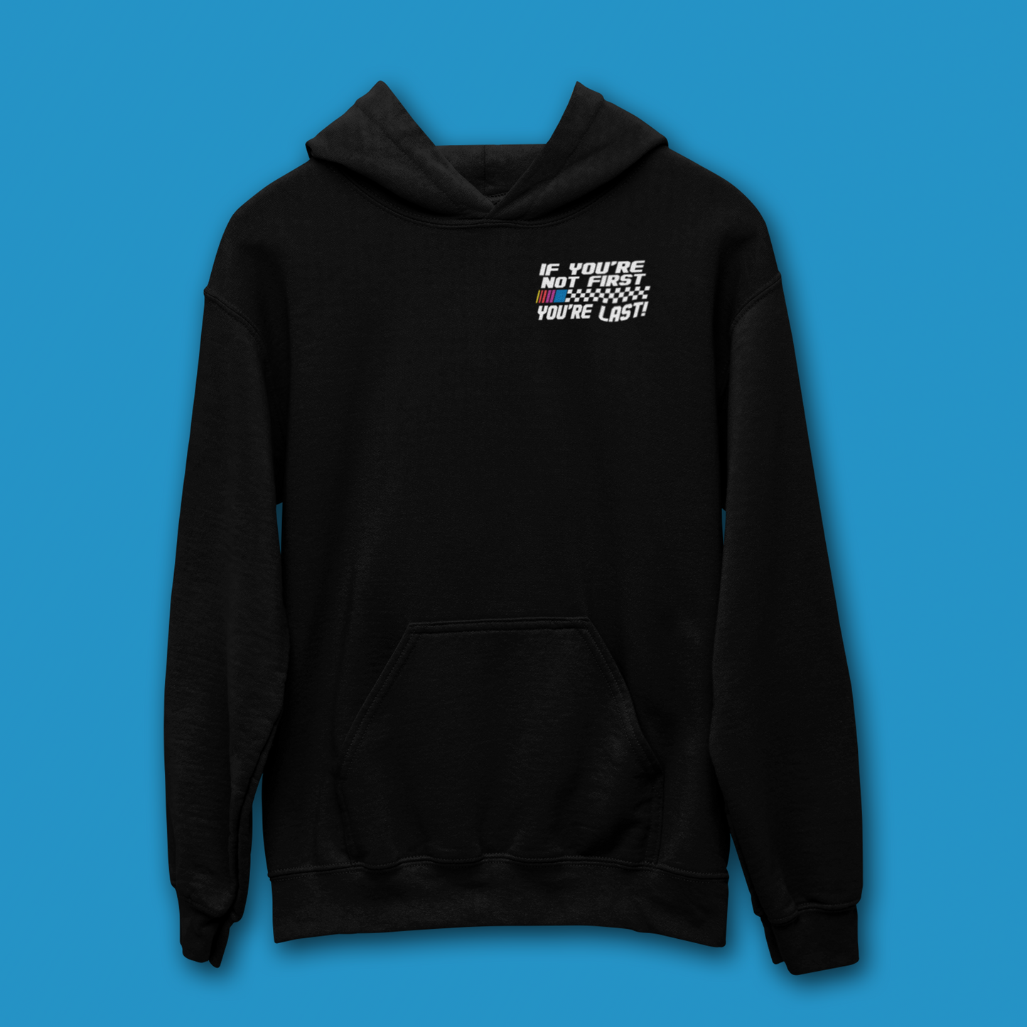 IF YOU'RE NOT FIRST YOU'RE LAST HOODIE