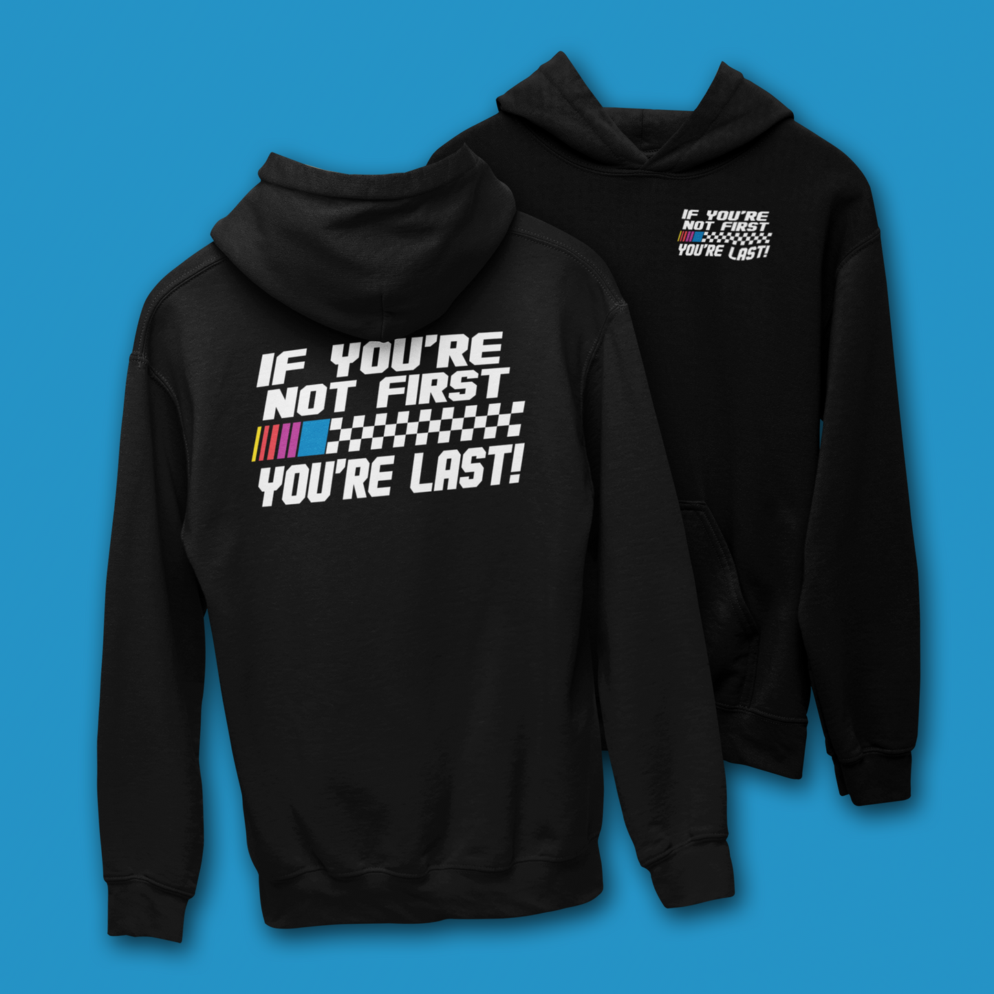 IF YOU'RE NOT FIRST YOU'RE LAST HOODIE