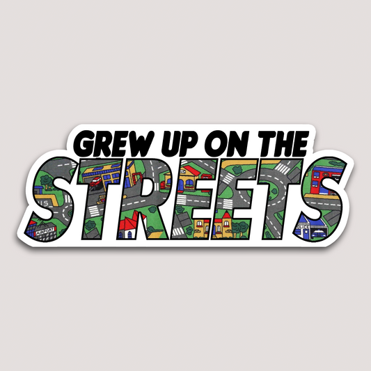 GREW UP ON THE STREETS STICKER