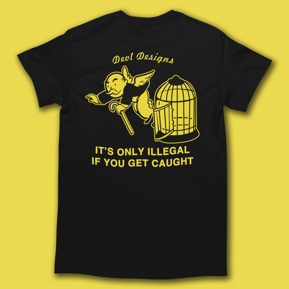 ONLY ILLEGAL IF YOU GET CAUGHT T-SHIRT