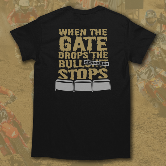WHEN THE GATE DROPS THE BS STOPS T-SHIRT