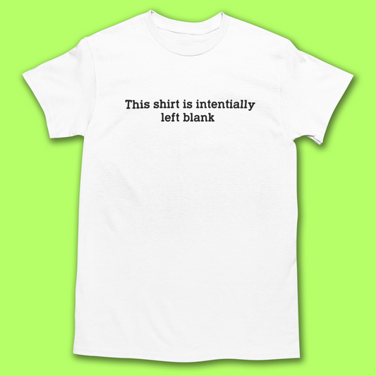 THIS SHIRT IS LEFT BLANK T-SHIRT