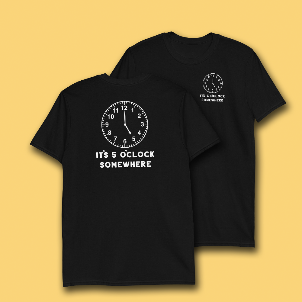 IT'S 5 O'CLOCK SOMEWHERE T-SHIRT