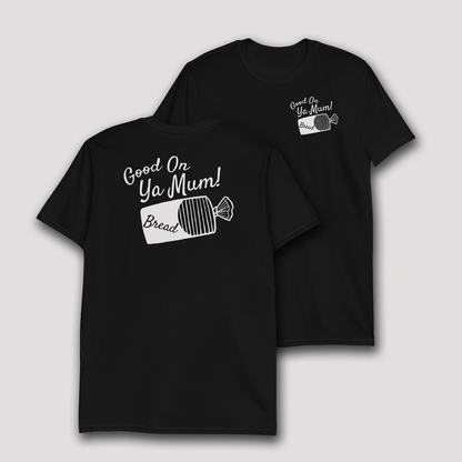 GOOD ON YA MUM T-SHIRT